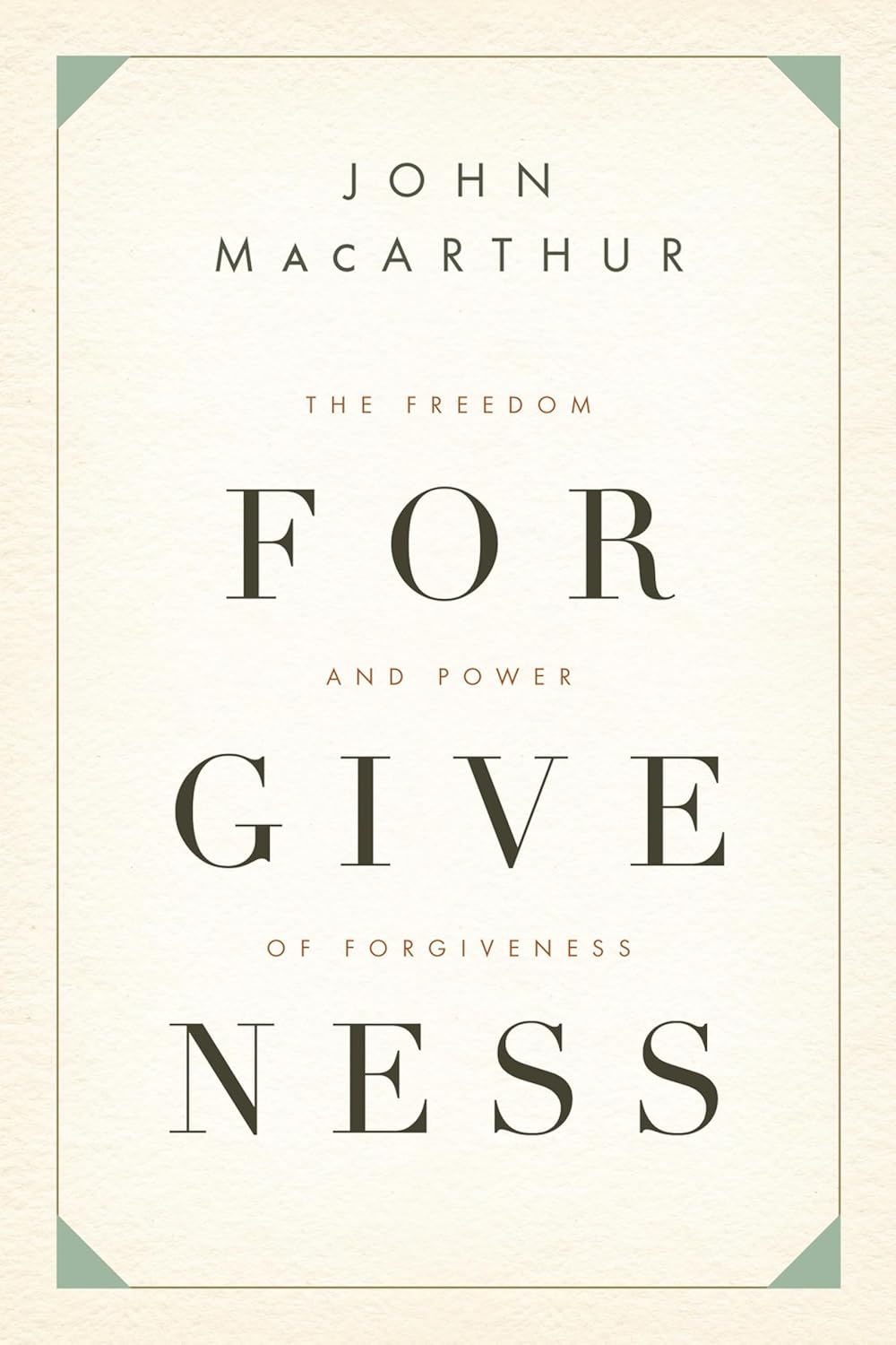 Forgiveness: The Freedom and Power of Forgiveness by John MacArthur