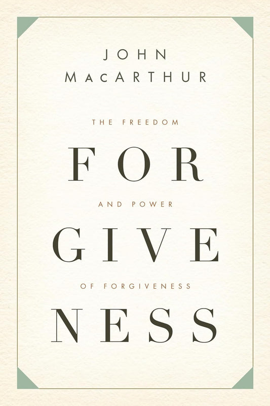 Forgiveness: The Freedom and Power of Forgiveness by John MacArthur