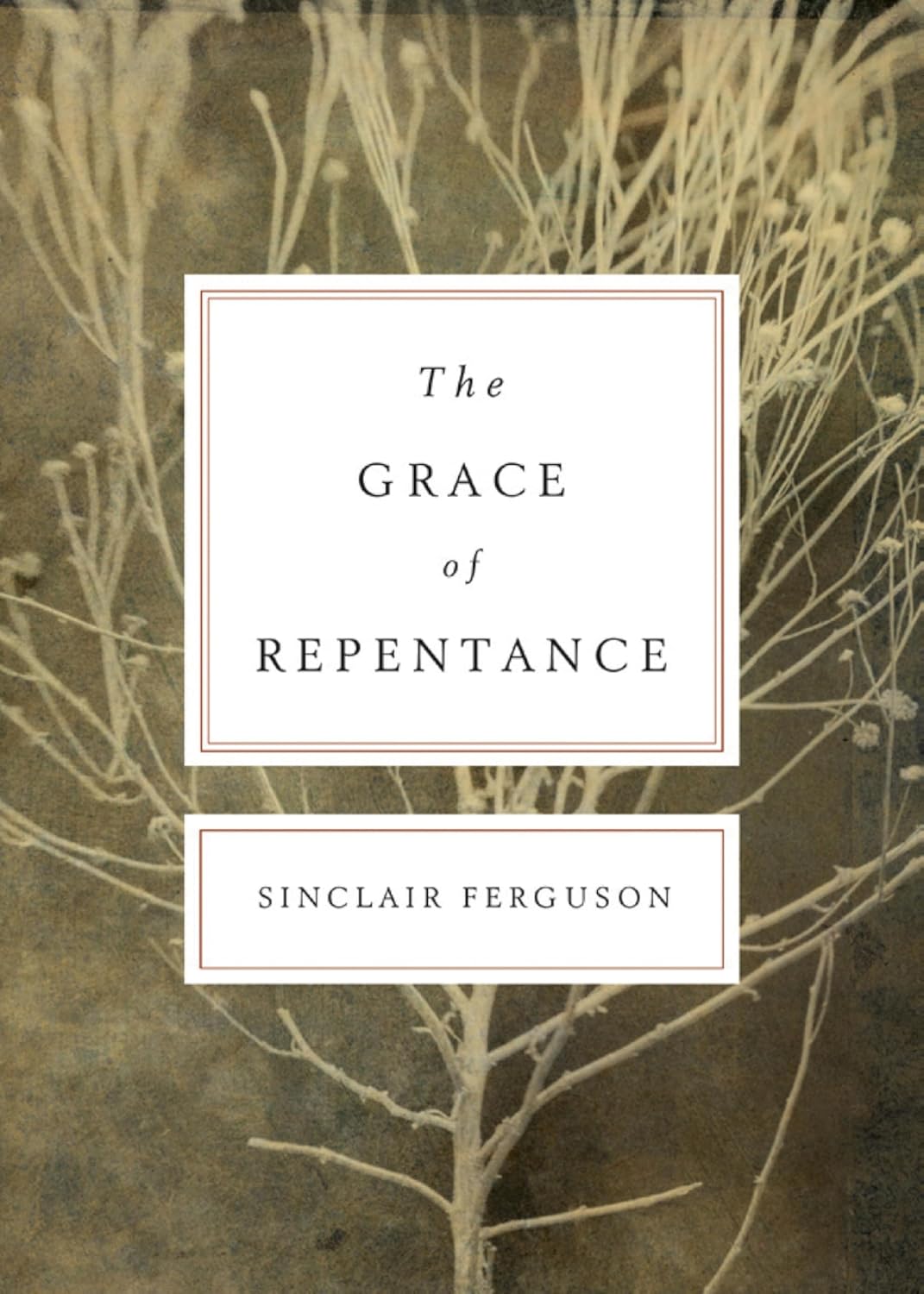 The Grace of Repentance by Sinclair B Ferguson