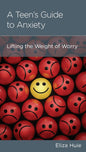 A Teen’s Guide to Anxiety: Lifting the Weight of Worry by Eliza Huie - Mini Book