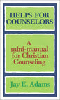 Helps for Counselors: A Mini-Manual for Christian Counseling by Jay E. Adams