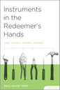 Instruments in the Redeemer's Hands: How to Help Others Change Study Guide by Paul David Tripp