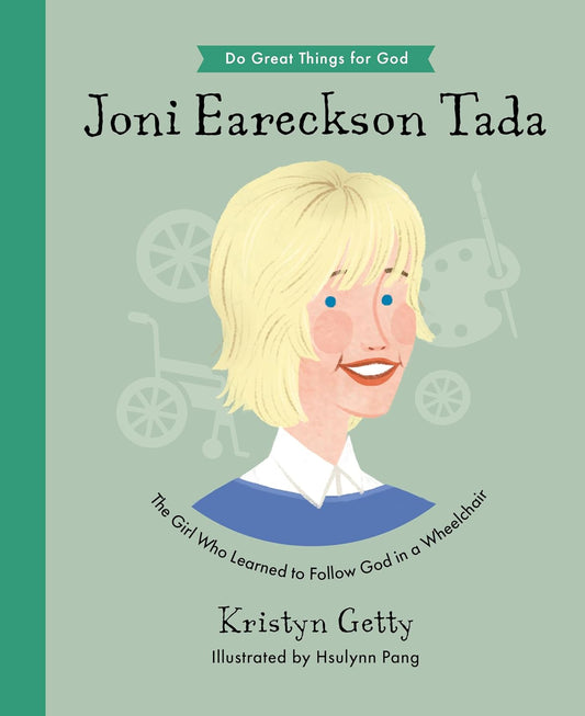 Joni Eareckson Tada: The Girl Who Learned to Follow God in a Wheelchair by Kristyn Getty