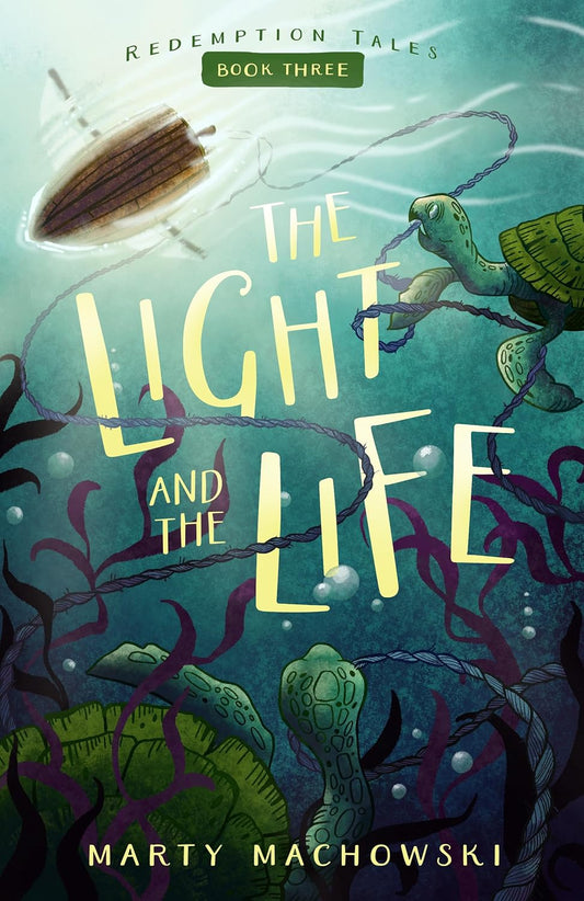 The Light and the Life (Redemption Tales - Book Three) by Marty Machowski