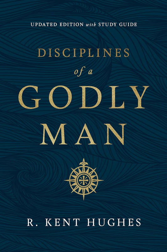 Disciplines of a Godly Man (Updated Ed.) by R. Kent Hughes