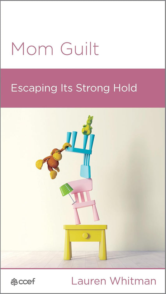 Mom Guilt: Escaping Its Strong Hold by Lauren Whitman - Mini Book