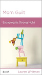 Mom Guilt: Escaping Its Strong Hold by Lauren Whitman - Mini Book