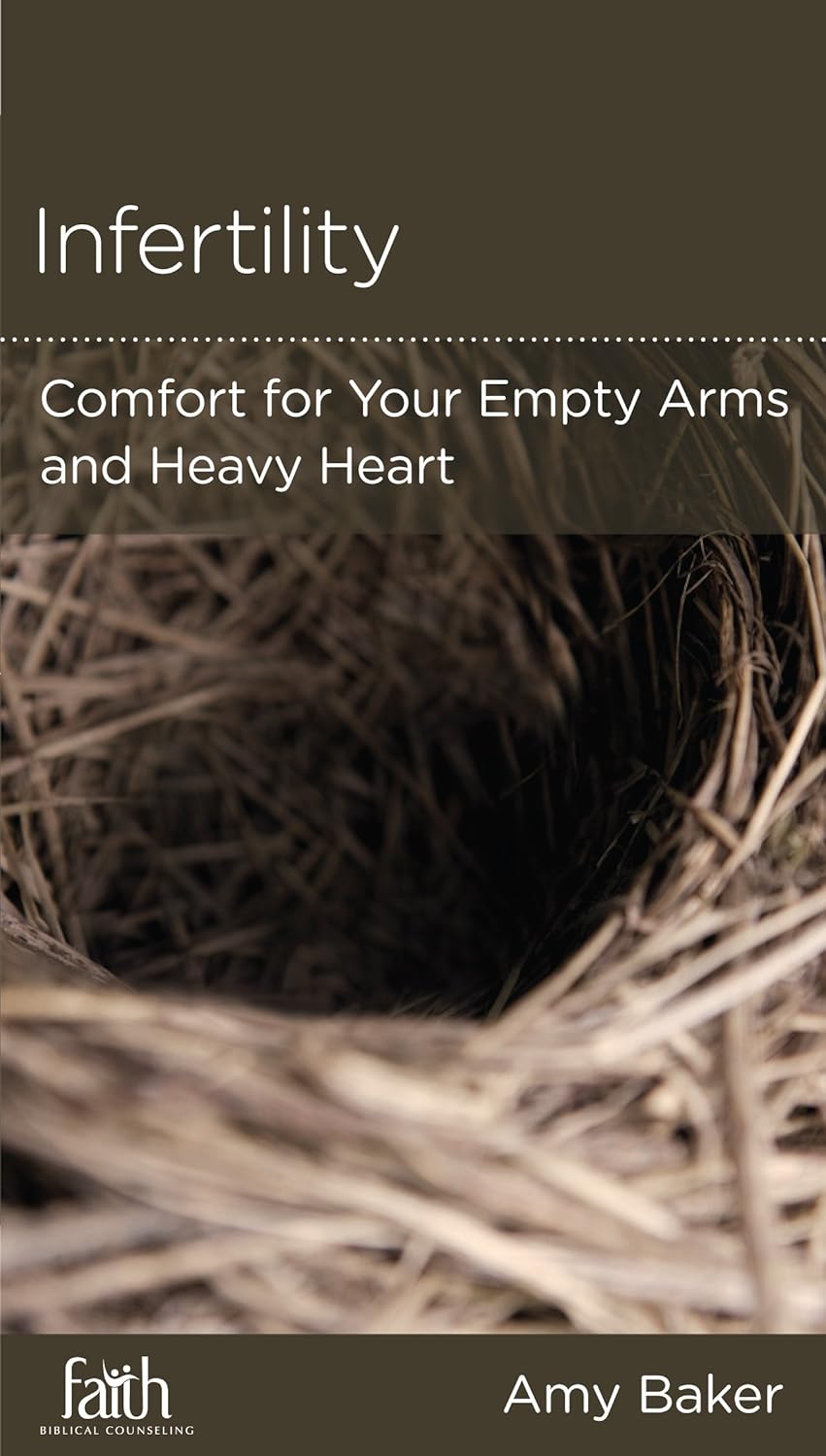Infertility: Comfort for Your Empty Arms and Heavy Heart by Amy Baker - Mini Book