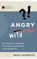 Angry with God: An Honest Journey through Suffering and Betrayal (Ask the Christian Counselor) by Brad Hambrick