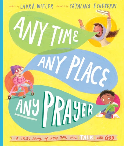 Any Time, Any Place, Any Prayer Storybook A True Story of How You Can Talk With God by Laura Wifler
