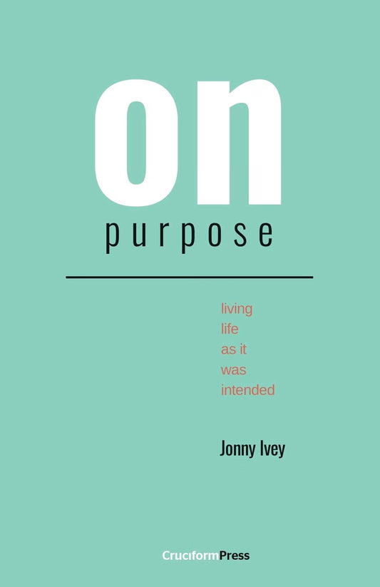 On Purpose: Living Life as It Was Intended by Jonny Ivey