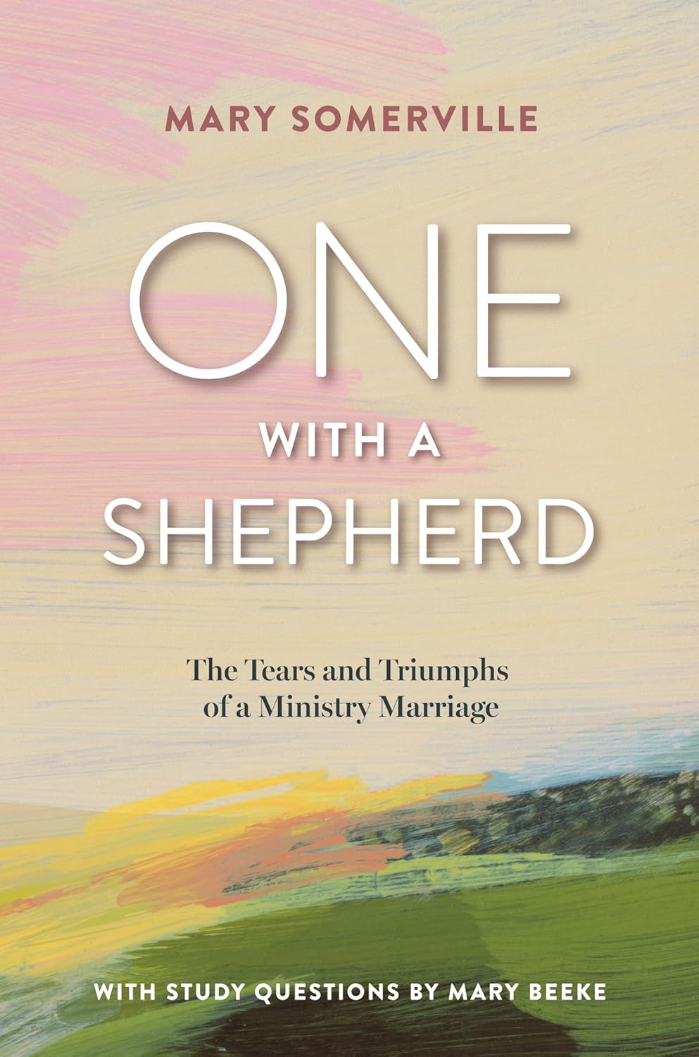 One with a Shepherd: The Tears and Triumphs of a Ministry Marriage by Mary Somerville
