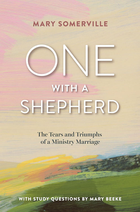 One with a Shepherd: The Tears and Triumphs of a Ministry Marriage by Mary Somerville