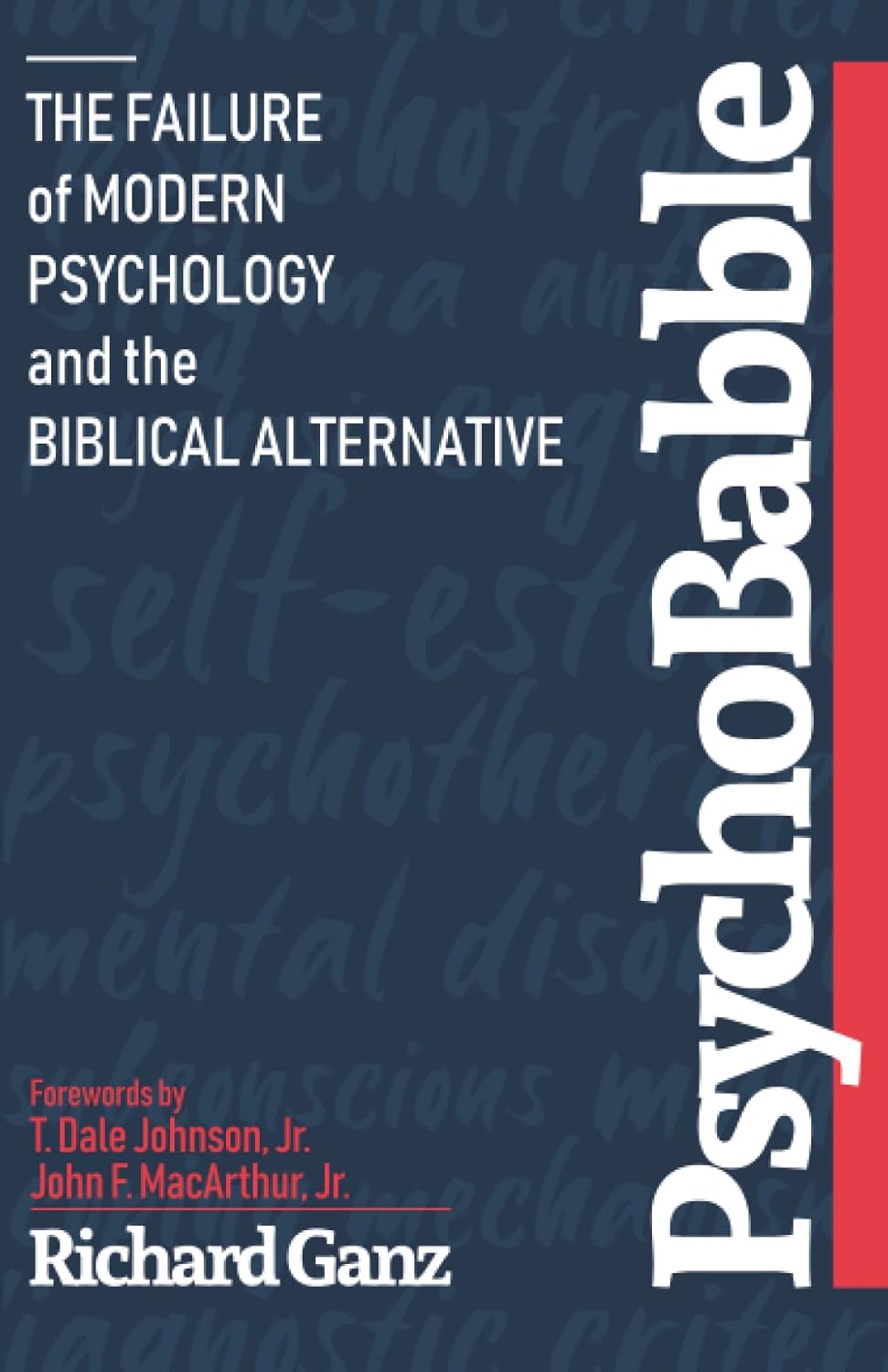 PsychoBabble: The Failure of Modern Psychology and the Biblical Alternative by Richard Ganz