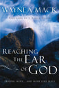 Reaching the Ear of God: Praying More and More Like Jesus by Wayne Mack