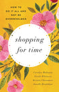 Shopping for Time: How to Do It All and Not Be Overwhelmed by Carolyn Mahaney, Nicole Whitacre, Kristin Chesemore, Janelle Bradshaw