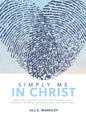 Simply Me In Christ: An invitation to be authentically yourself in Christ, in every place life takes you by Jill E Wamsley