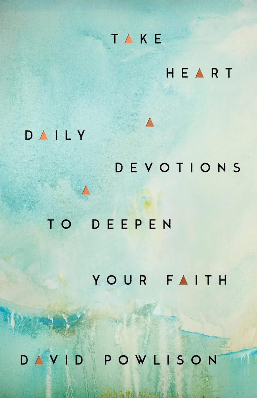 Take Heart: Daily Devotions to Deepen Your Faith by David Powlison ...