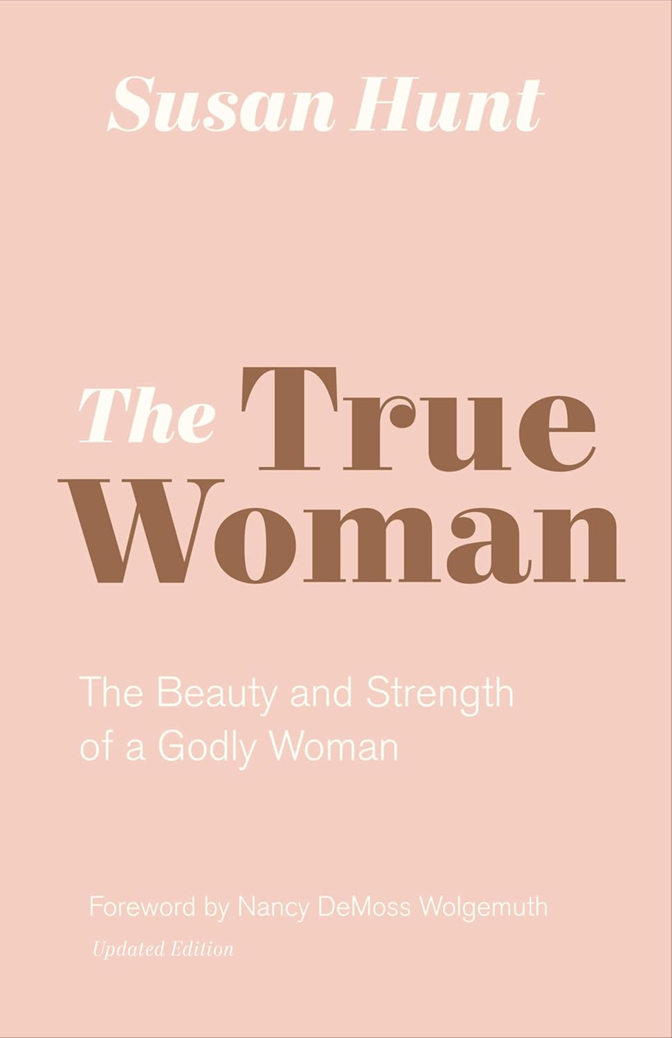 The True Woman: The Beauty and Strength of a Godly Woman by Susan Hunt