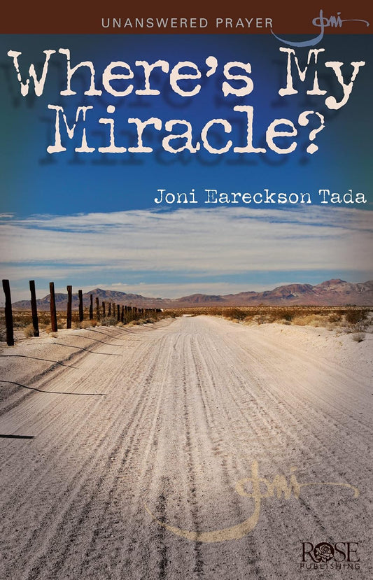 Where's My Miracle?: Unanswered Prayer (Chronic Pain and Illness) by Joni Eareckson Tada