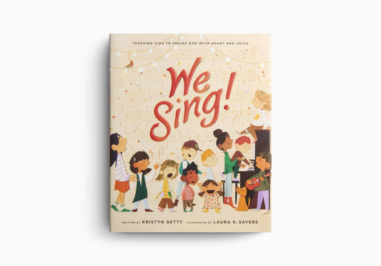 We Sing!: Teaching Kids to Praise God with Heart and Voice