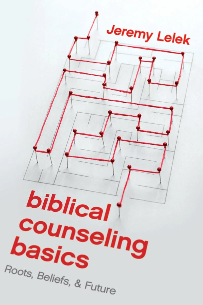 Biblical Counseling Basics: Roots, Beliefs, & Future by Jeremy Lelek