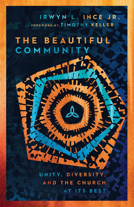 The Beautiful Community: Unity, Diversity, and the Church at Its Best by Jr. Ince, Irwyn L. (Author), Timothy Keller (Foreword)