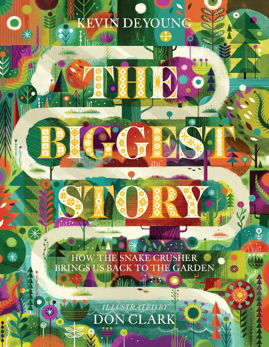 The Biggest Story: How the Snake Crusher Brings Us Back to the Garden by Kevin DeYoung