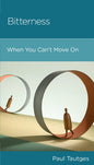 Bitterness: When You Can't Move On by Paul Tautges - Mini Book