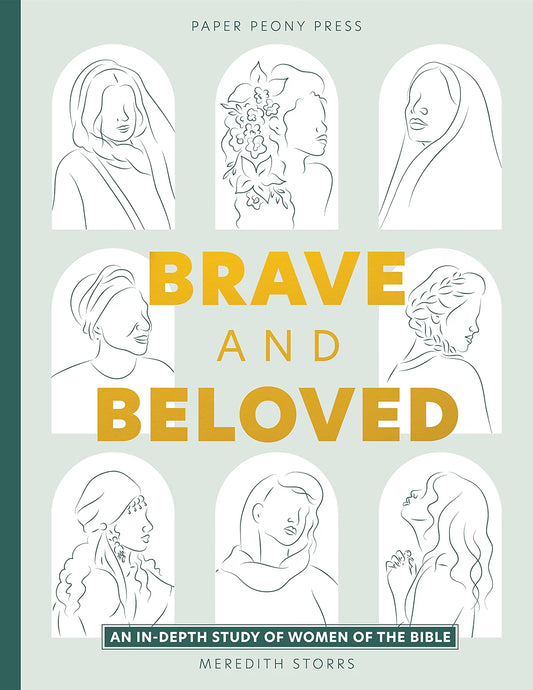 Brave and Beloved: A Bible Study for Women Exploring the Wisdom and Diversity of Women in the Bible by Meredith Storrs