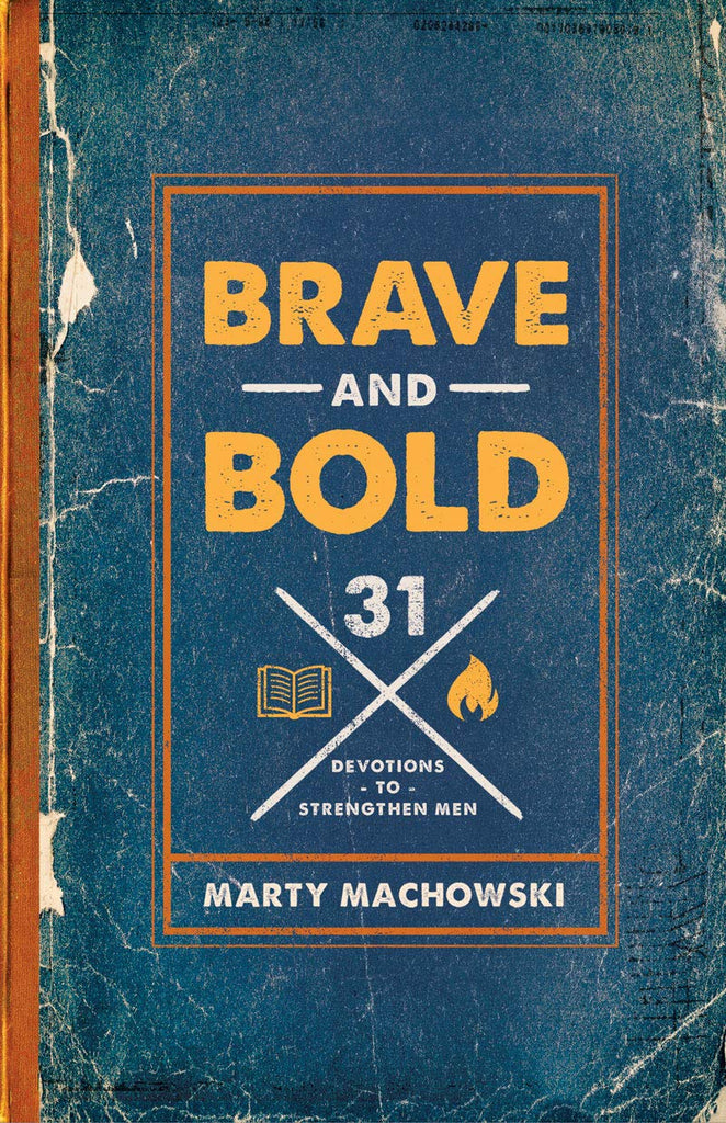 Brave and Bold: 31 Devotions to Strengthen Men by Marty Machowski