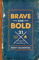 Brave and Bold: 31 Devotions to Strengthen Men by Marty Machowski