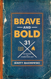 Brave and Bold: 31 Devotions to Strengthen Men by Marty Machowski