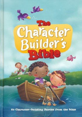 The Character Builder's Bible : 60 Character-Building Stories from the Bible