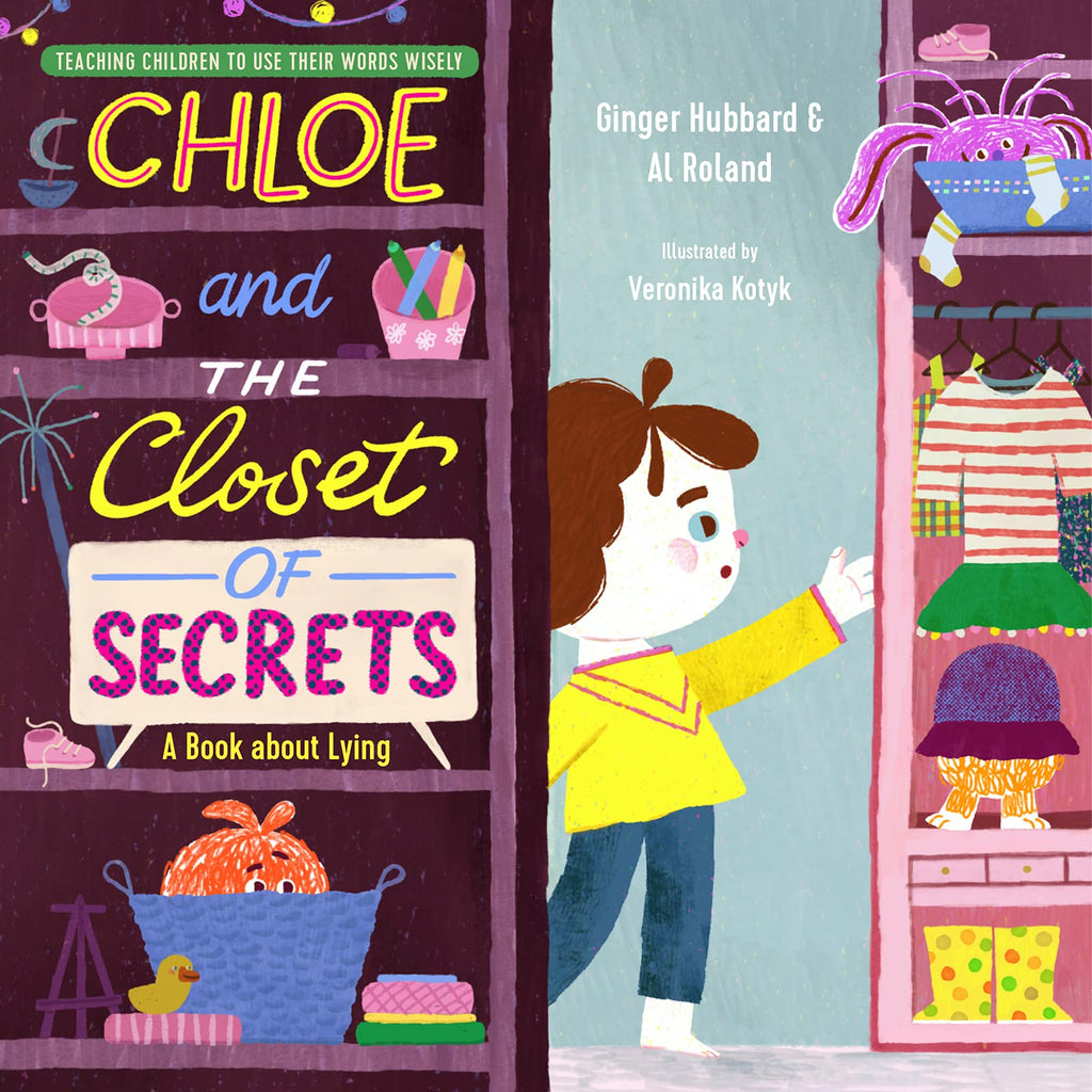 Chloe and the Closet of Secrets: A Book about Lying (Teaching Children to Use Their Words Wisely) by Ginger Hubbard & Al Roland