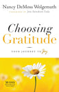 Choosing Gratitude: Your Journey to Joy - HARD COVER by Nancy Demoss Wolgemuth