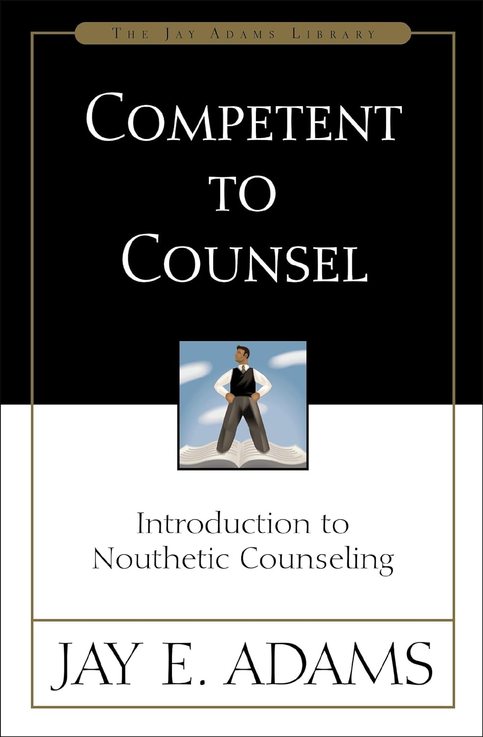 Competent to Counsel: Introduction to Nouthetic Counseling by Jay E Adams