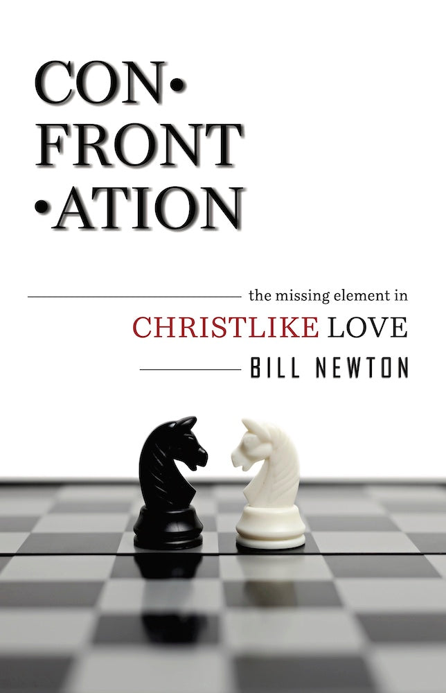 Confrontation: The Missing Element of Christlike Love by Bill Newton