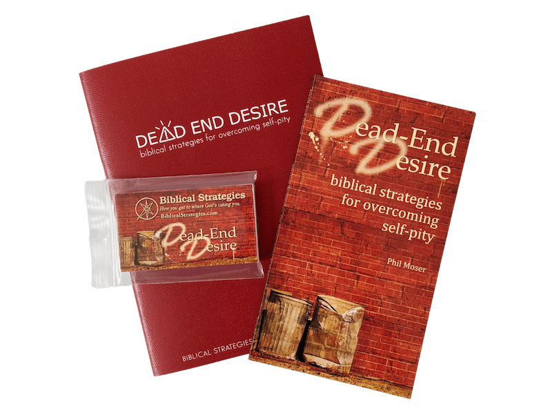Dead End Desire Packet: Strategies for Overcoming Self-Pity by Phil Moser (Biblical Strategies)