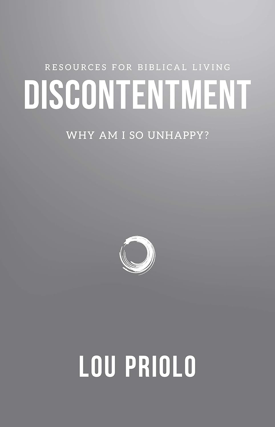 Discontentment Discontentment: Why Am I So Unhappy? By Lou Priolo - Booklet – Biblical ...