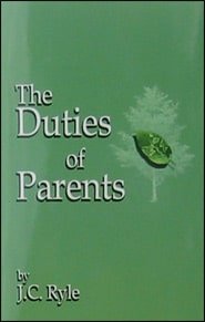 The Duties of Parents  by J. C. Ryle