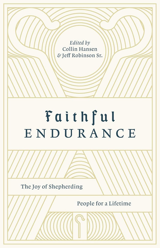 Faithful Endurance: The Joy of Shepherding People for a Lifetime (The Gospel Coalition)