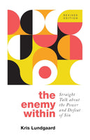 The Enemy Within: Straight Talk about the Power and Defeat of Sin by Kris Lundgaard