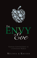The Envy of Eve: Finding Contentment in a Covetous World by Melissa B. Kruger