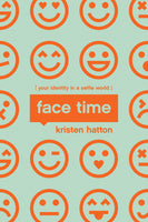 Face Time: Your Identity in a Selfie World by Kristen Hatton