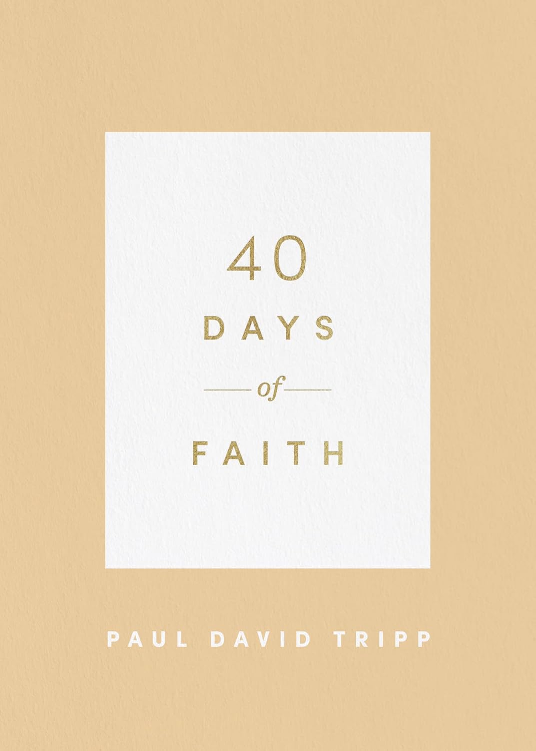 40 Days of Faith by Paul D. Tripp