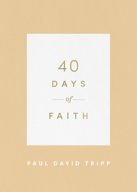 40 Days of Faith by Paul D. Tripp