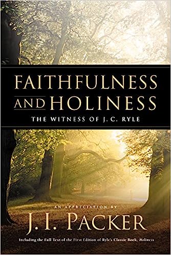 Faithfulness and Holiness: The Witness of J. C. Ryle by J.I Packer