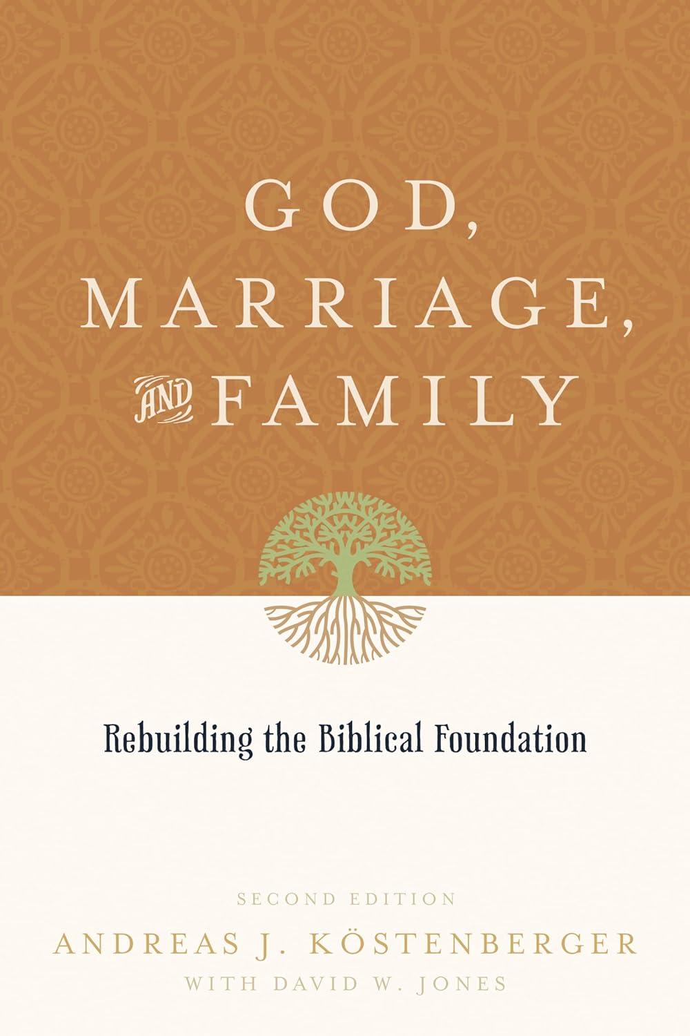 God, Marriage, and Family: Rebuilding the Biblical Foundation by Andreas J. Köstenberger & David W. Jones