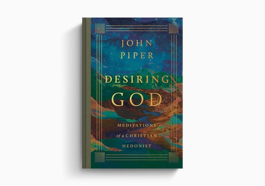 Desiring God: Meditations of a Christian Hedonist (Revised Edition) by John Piper
